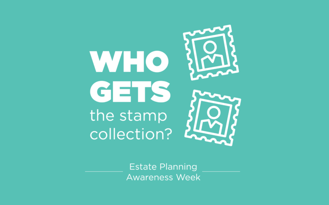 Estate Planning Awareness Week: The Importance to You and Your Family of Having an Estate Plan
